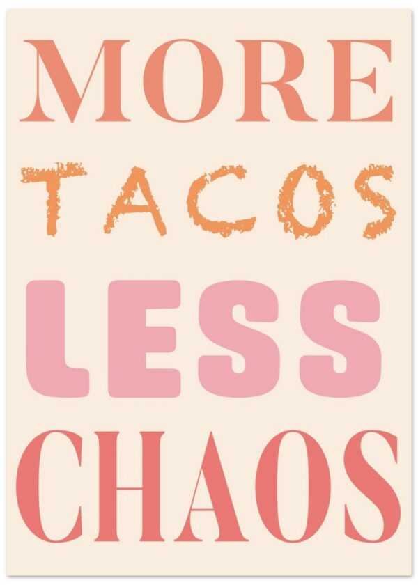 More Tacos Less Chaos — Matte Art Print